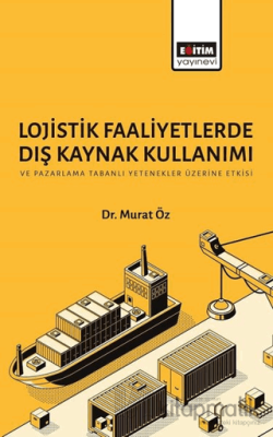 Lojistik Faaliyetlerde Dış Kaynak Kullanımı ve Pazarlama Tabanlı Yeten