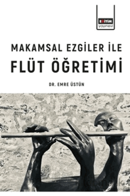 Makamsal Ezgiler İle Flüt Öğretimi Emre Üstün