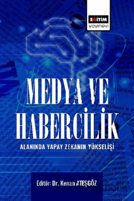 Medya ve Habercilik Alanında Yapay Zekanın Yükselişi Kolektif