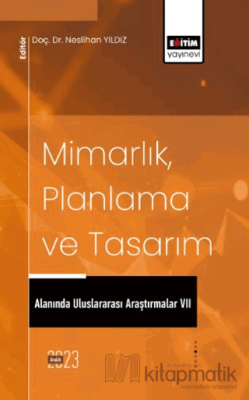 Mimarlık, Planlama ve Tasarım Alanında Uluslararası Araştırmalar VII Ö