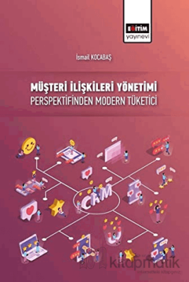 Müşteri İlişkileri Yönetimi Perspektifinden Modern Tüketici İsmail Koc