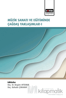 Müzik Sanatı ve Eğitiminde Çağdaş Yaklaşımlar I Kolektif