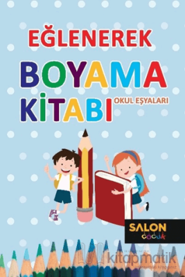 Okul Eşyaları - Eğlenerek Boyama Kitabı Kolektif