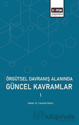 Örgütsel Davranış Alanında Güncel Kavramlar 1 Fetullah Battal