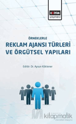 Örneklerle Reklam Ajansı Türleri ve Örgütsel Yapıları
