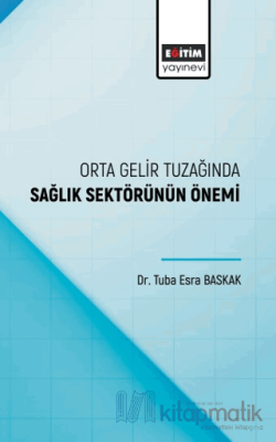 Orta Gelir Tuzağında Sağlık Sektörünün Önemi Tuba Esra Baskak