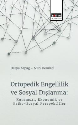 Ortopedik Engellilik ve Sosyal Dışlanma: Kurumsal, Ekonomik ve Psiko-S