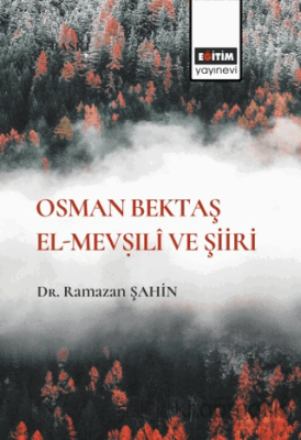 Osman Bektaş El- Mevṣıli ve Şiiri Ramazan Şahin