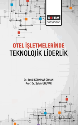 Otel İşletmelerinde Teknolojik Liderlik Betül Korkmaz Orhan