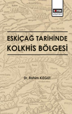 Eskiçağ Tarihinde Kolkhis Bölgesi Rahim Kızgut