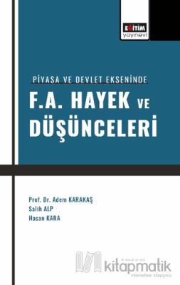 Piyasa ve Devlet Ekseninde F. A. Hayek ve Düşünceleri Adem Karakaş