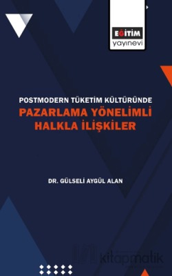 Postmodern Tüketim Kültüründe Pazarlama Yönelimli Halkla İlişkiler Gül