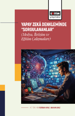 Yapay Zekâ Denkleminde “Sorgulananlar” (Medya, İletişim ve Eğitim Çalışmaları)