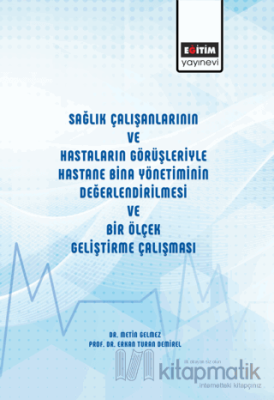 Sağlık Çalışanlarının ve Hastaların Görüşleriyle Hastane Bina Yönetiminin Değerlendirilmesi ve Bir Ölçek Geliştirme Çalışması