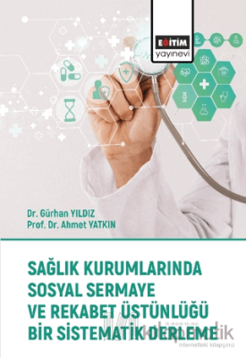 Sağlık Kurumlarında Sosyal Sermaye ve Rekabet Üstünlüğü Bir Sistematik