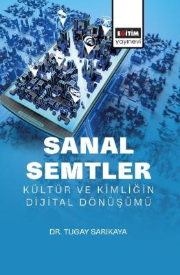 Sanal Semtler: Kültür ve Kimliğin Dijital Dönüşümü Tugay Sarıkaya