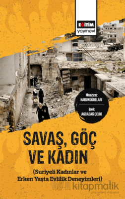 Savaş,Göç ve Kadın (Suriyeli Kadınlar ve Erken Yaşta Evlilik Deneyimle