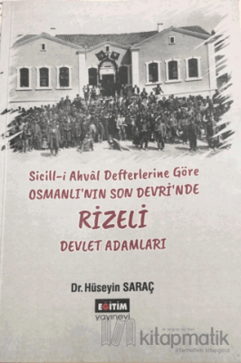 Sicill-i Ahval Defterlerine Göre Osmanlı'nın Son Devri'nde Rizeli Devlet Adamları