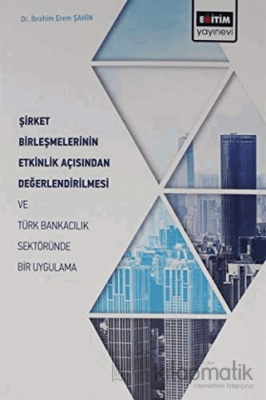 Şirket Birleşmelerinin Etkinlik Açısından Değerlendirilmesi ve Türk Ba