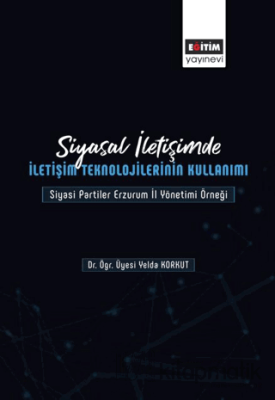 Siyasal İletişimde İletişim Teknolojilerinin Kullanımı Yelda Korkut