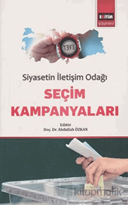 Siyasetin İletişim Odağı Seçim Kampanyaları Abdullah Özkan