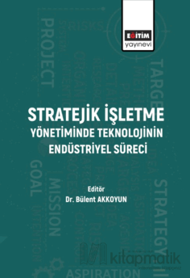 Stratejik İşletme Yönetiminde Teknolojinin Endüstriyel Süreci Kolektif