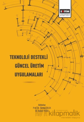 Teknoloji Destekli Güncel Üretim Uygulamaları Bülent Yıldız