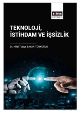 Teknoloji İstihdam ve İşsizlik Hilal Tuğçe BAYAR TÜRKOĞLU