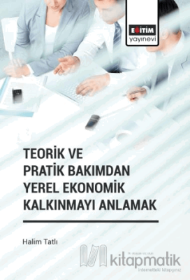 Teorik ve Pratik Bakımdan Yerel Ekonomik Kalkınmayı Anlamak Halim Tatl