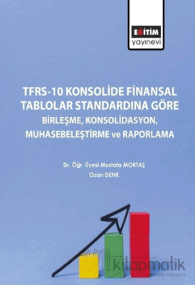 TFRS-10 Konsolide Finansal Tablolar Standardına Göre Birleşme Konsolidasyon Muhasebeleştirme ve Raporlama