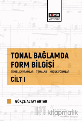 Tonal Bağlamda Form Bilgisi Cilt 1 Gökçe Altay Artar