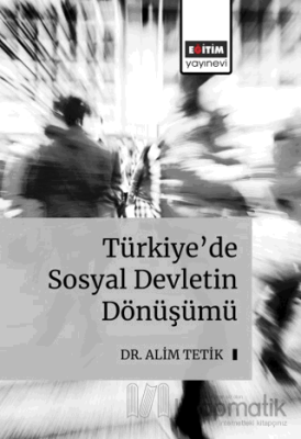 Türkiye’de Sosyal Devletin Dönüşümü Alim Tetik