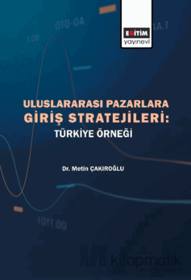 Uluslararası Pazarlara Giriş Stratejileri - Türkiye Örneği Metin Çakır