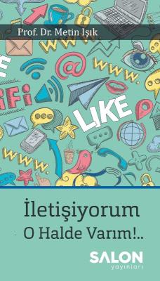 İletişiyorum! O Halde Varım!..