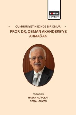 Cumhuriyetin İzinde Bir Ömür: Prof. Dr. Osman Akandere’ye Armağan Hasa
