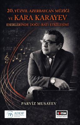 20. Yüzyıl Azerbaycan Müziği ve Kara Karayev Eserlerinde Doğu - Batı Etkileşimi