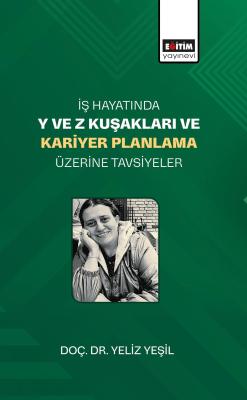 İş Hayatında Y ve Z Kuşakları ve Kariyer Planlama Üzerine Tavsiyeler Y