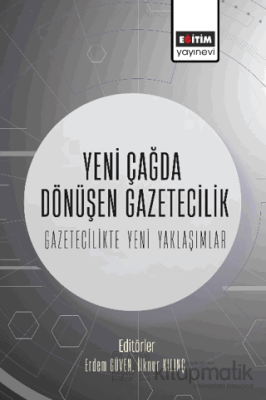 Yeni Çağda Dönüşen Gazetecilik-Gazetecilikte Yeni Yaklaşımlar Kolektif