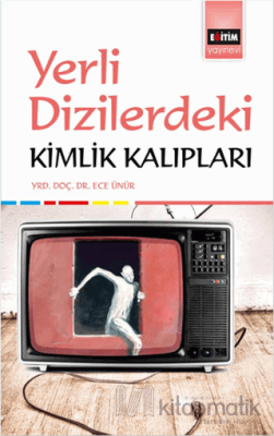 Yerli Dizilerdeki Kimlik Kalıpları Ece Ünür