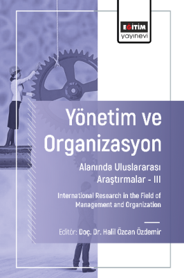Yönetim ve Organizasyon Alanında Uluslararası Araştırmalar –III Halil 