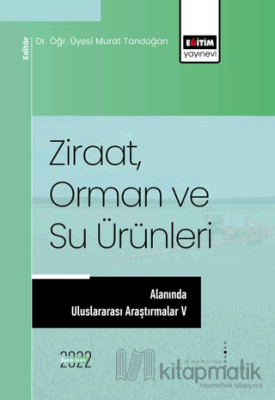 Ziraat, Orman ve Su Ürünleri Alanında Uluslararası Araştırmalar V Kole