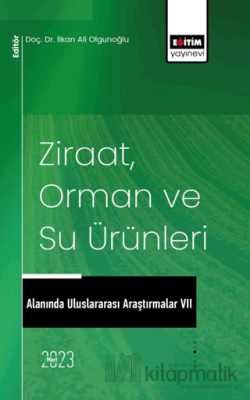 Ziraat, Orman ve Su Ürünleri Alanında Uluslararası Araştırmalar VII Ko